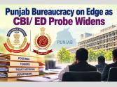 पंजाब ब्यूरोक्रेसी जांच के दायरे में! CBI और ED ने कई विभागों से रिकार्ड किया तलब